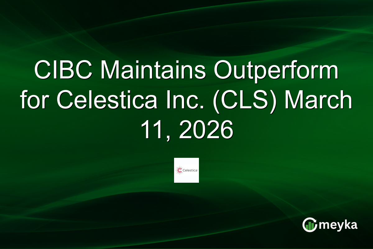 CIBC Maintains Outperform for Celestica Inc. (CLS) March 11, 2026