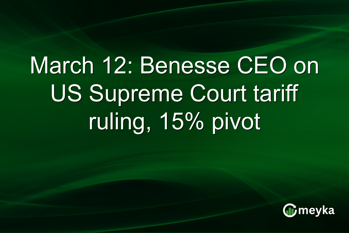 March 12: Benesse CEO on US Supreme Court tariff ruling, 15% pivot