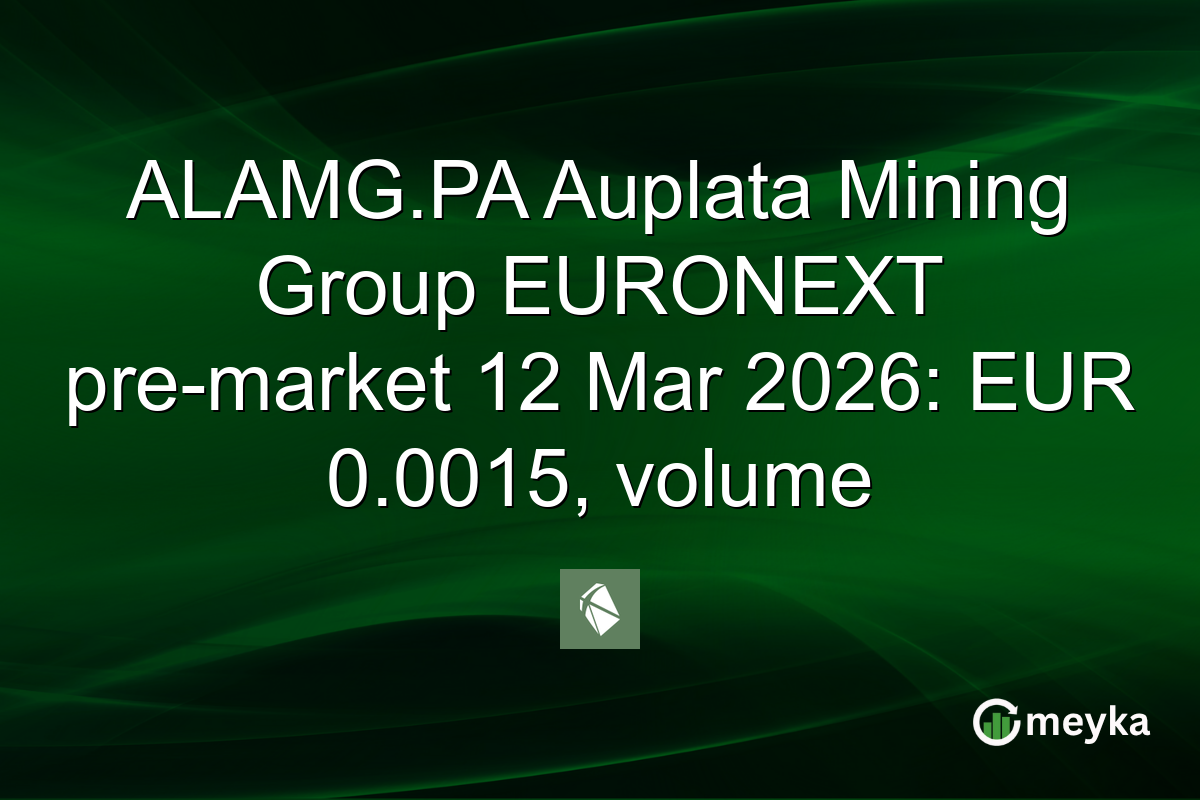 ALAMG.PA Auplata Mining Group EURONEXT pre-market 12 Mar 2026: EUR 0.0015, volume