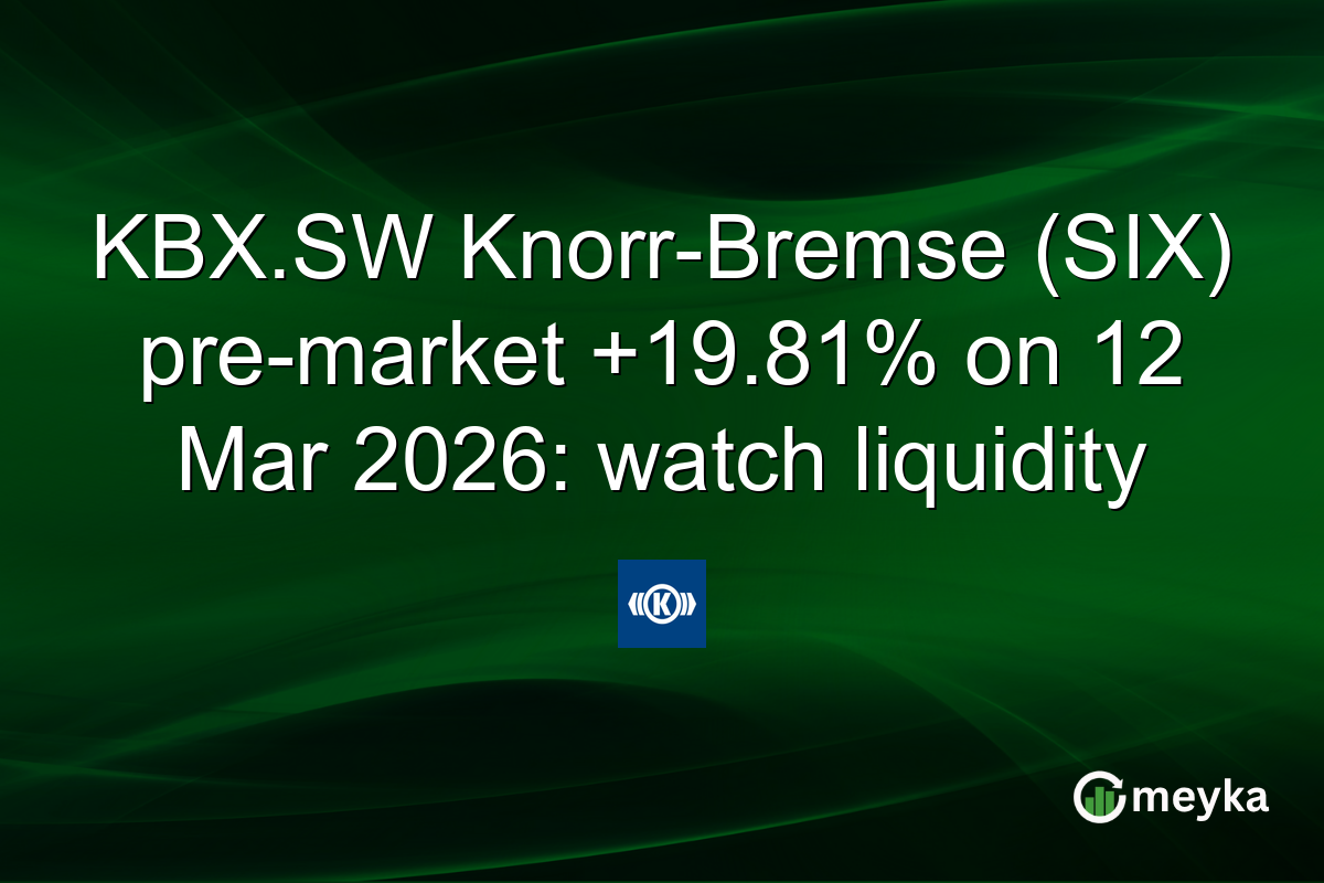KBX.SW Knorr-Bremse (SIX) pre-market +19.81% on 12 Mar 2026: watch liquidity