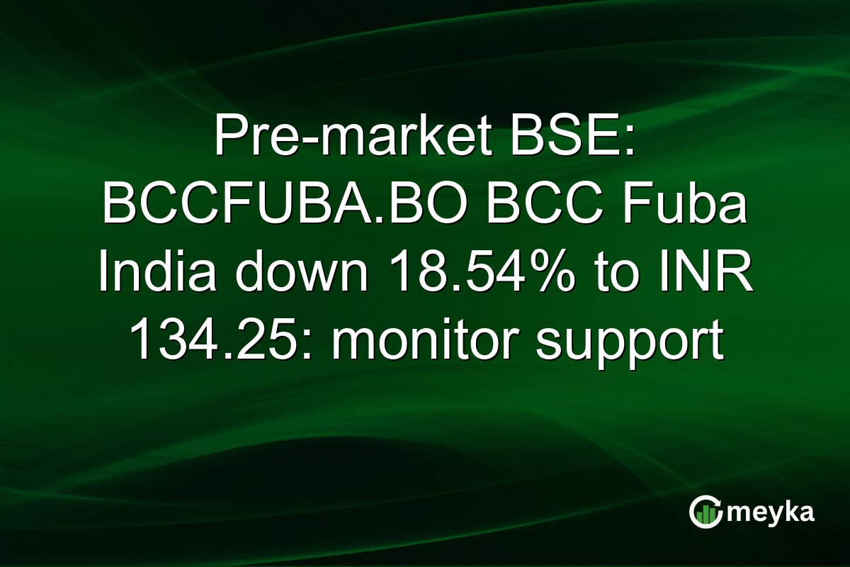 Pre-market BSE: BCCFUBA.BO BCC Fuba India down 18.54% to INR 134.25: monitor support