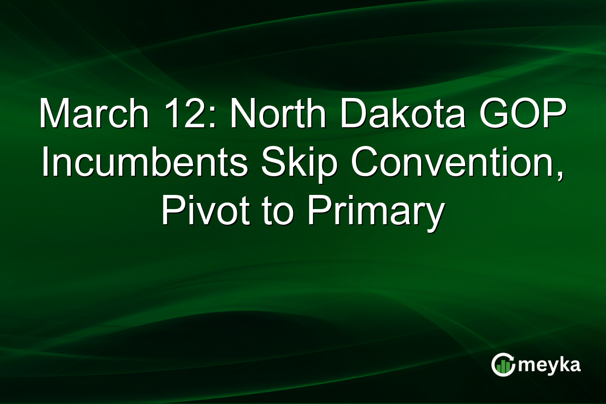 March 12: North Dakota GOP Incumbents Skip Convention, Pivot to Primary