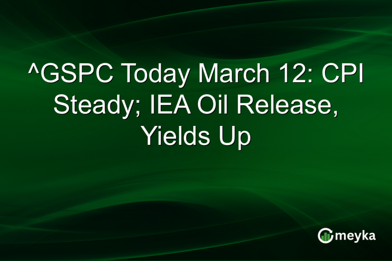 ^GSPC Today March 12: CPI Steady; IEA Oil Release, Yields Up