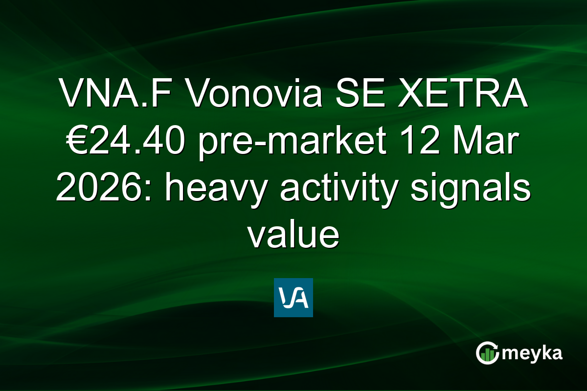 VNA.F Vonovia SE XETRA €24.40 pre-market 12 Mar 2026: heavy activity signals value