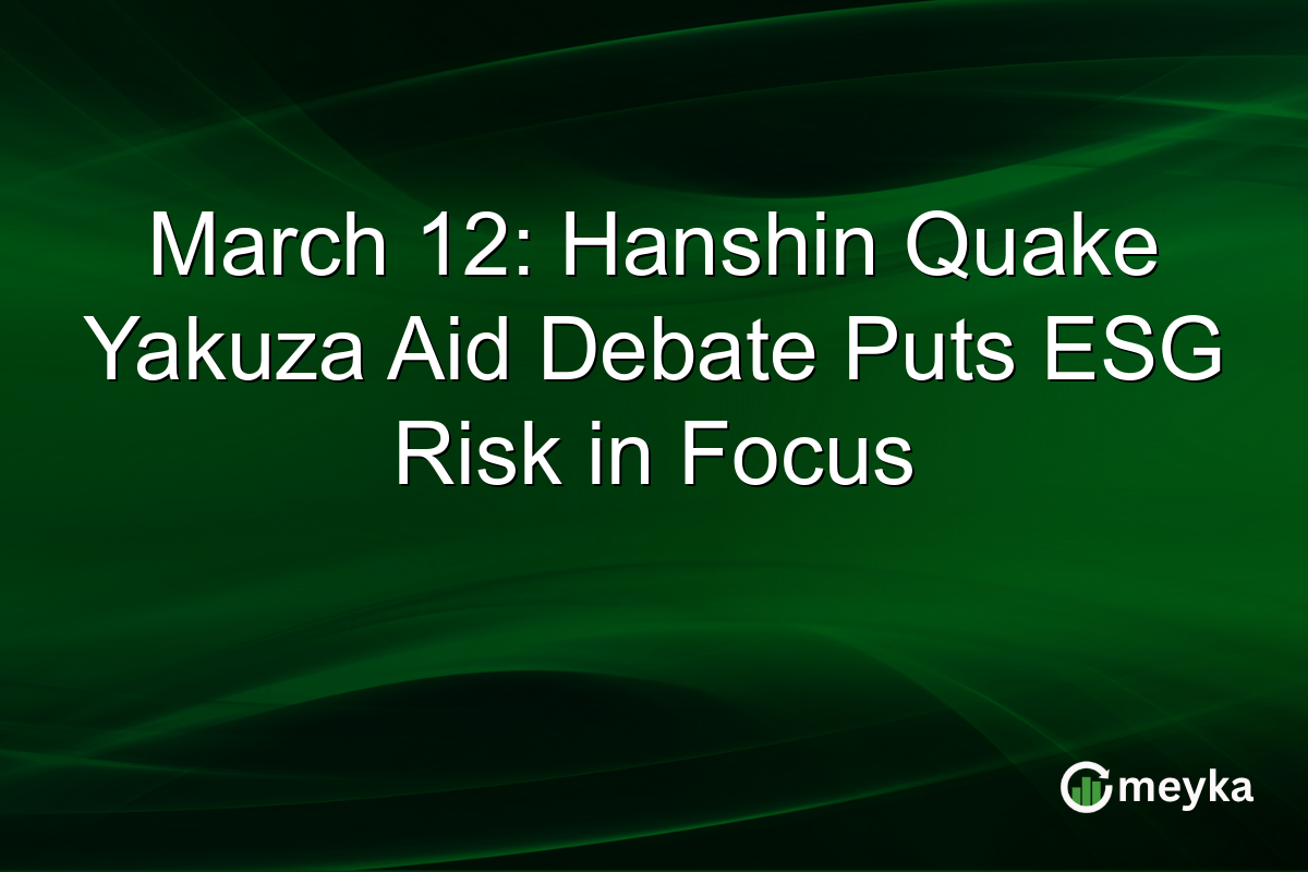 March 12: Hanshin Quake Yakuza Aid Debate Puts ESG Risk in Focus
