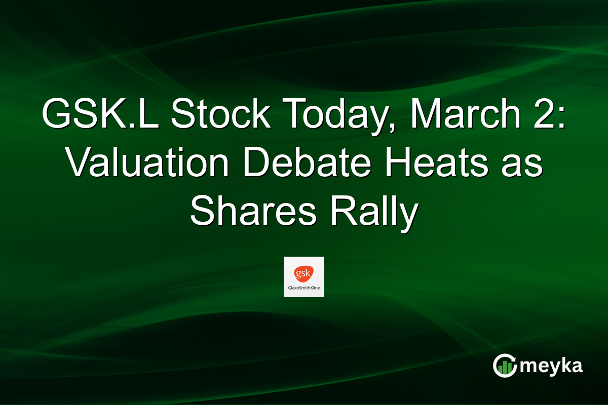 GSK.L Stock Today, March 2: Valuation Debate Heats as Shares Rally