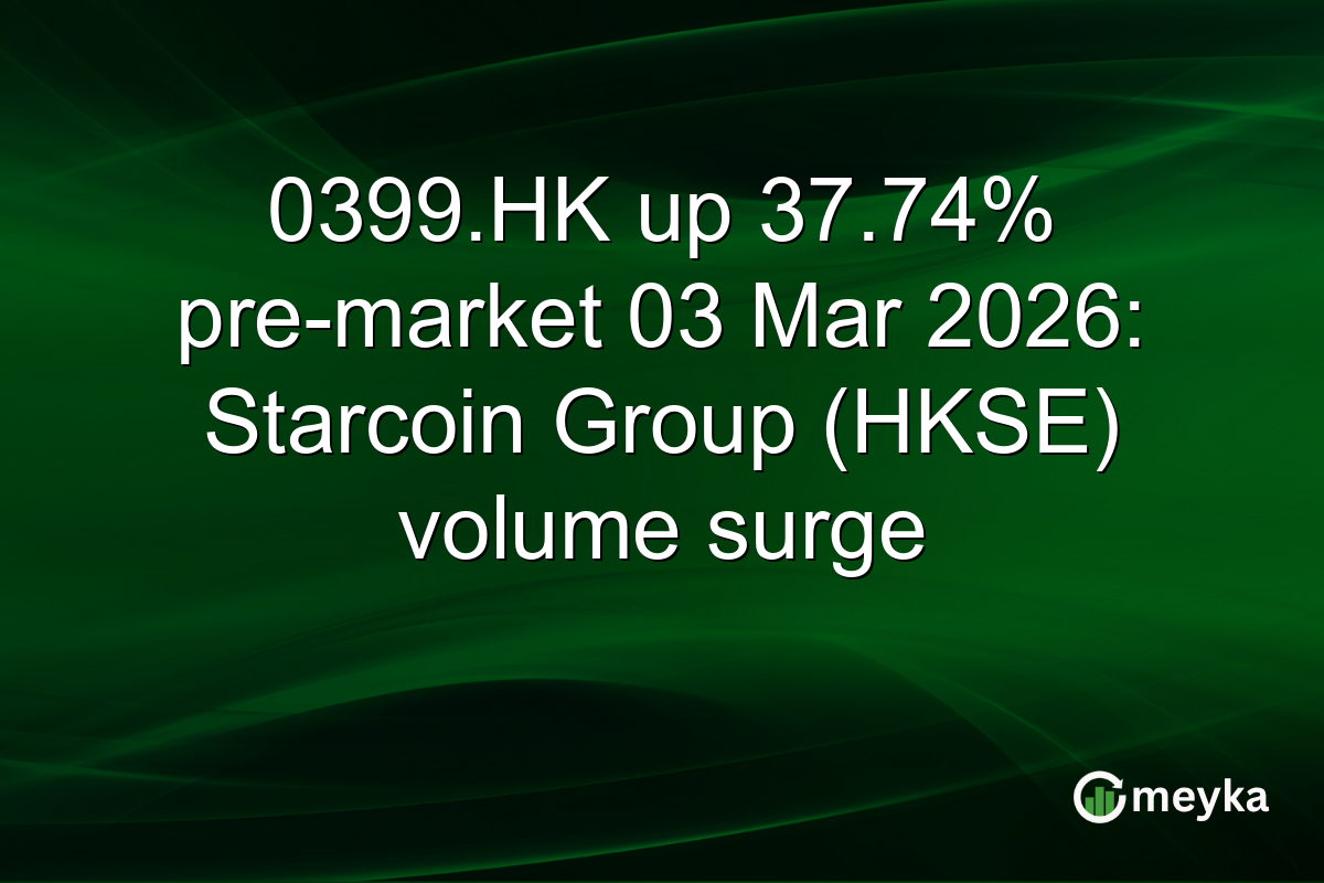 0399.HK up 37.74% pre-market 03 Mar 2026: Starcoin Group (HKSE) volume surge
