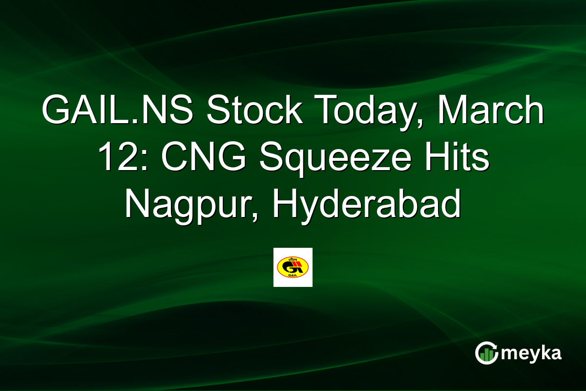 GAIL.NS Stock Today, March 12: CNG Squeeze Hits Nagpur, Hyderabad
