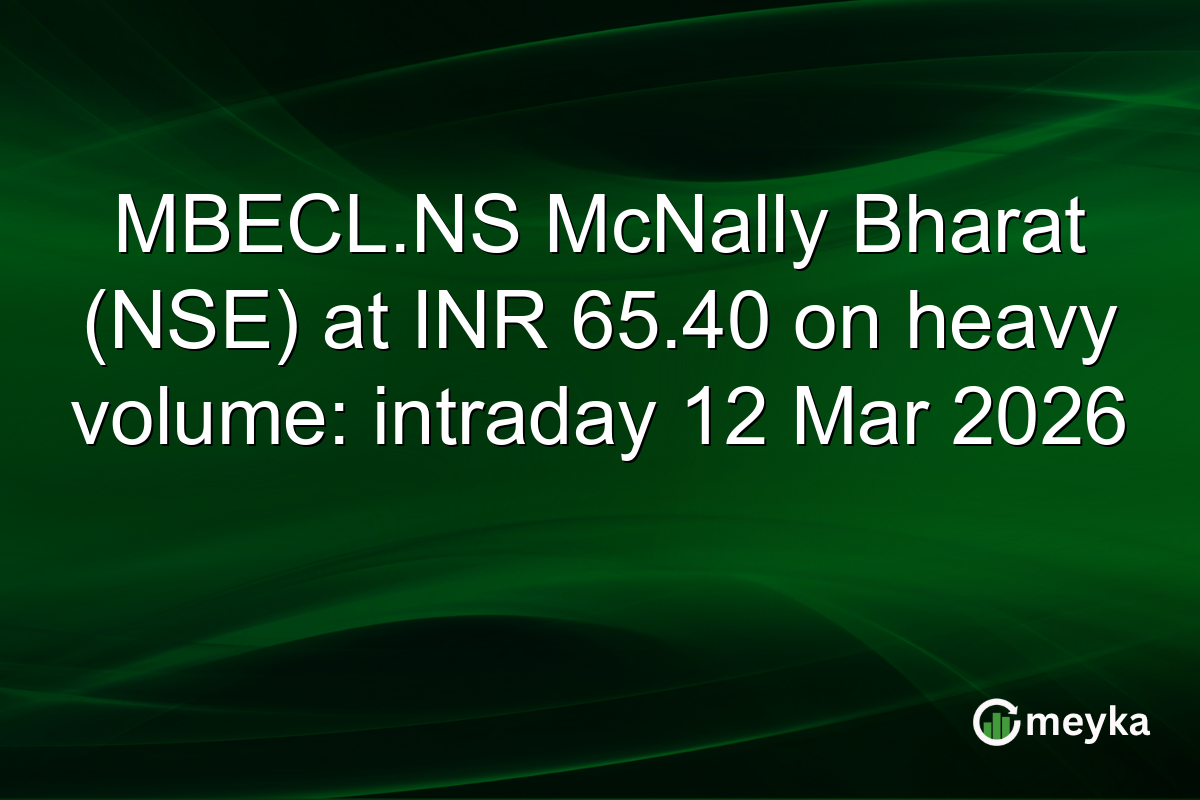 MBECL.NS McNally Bharat (NSE) at INR 65.40 on heavy volume: intraday 12 Mar 2026