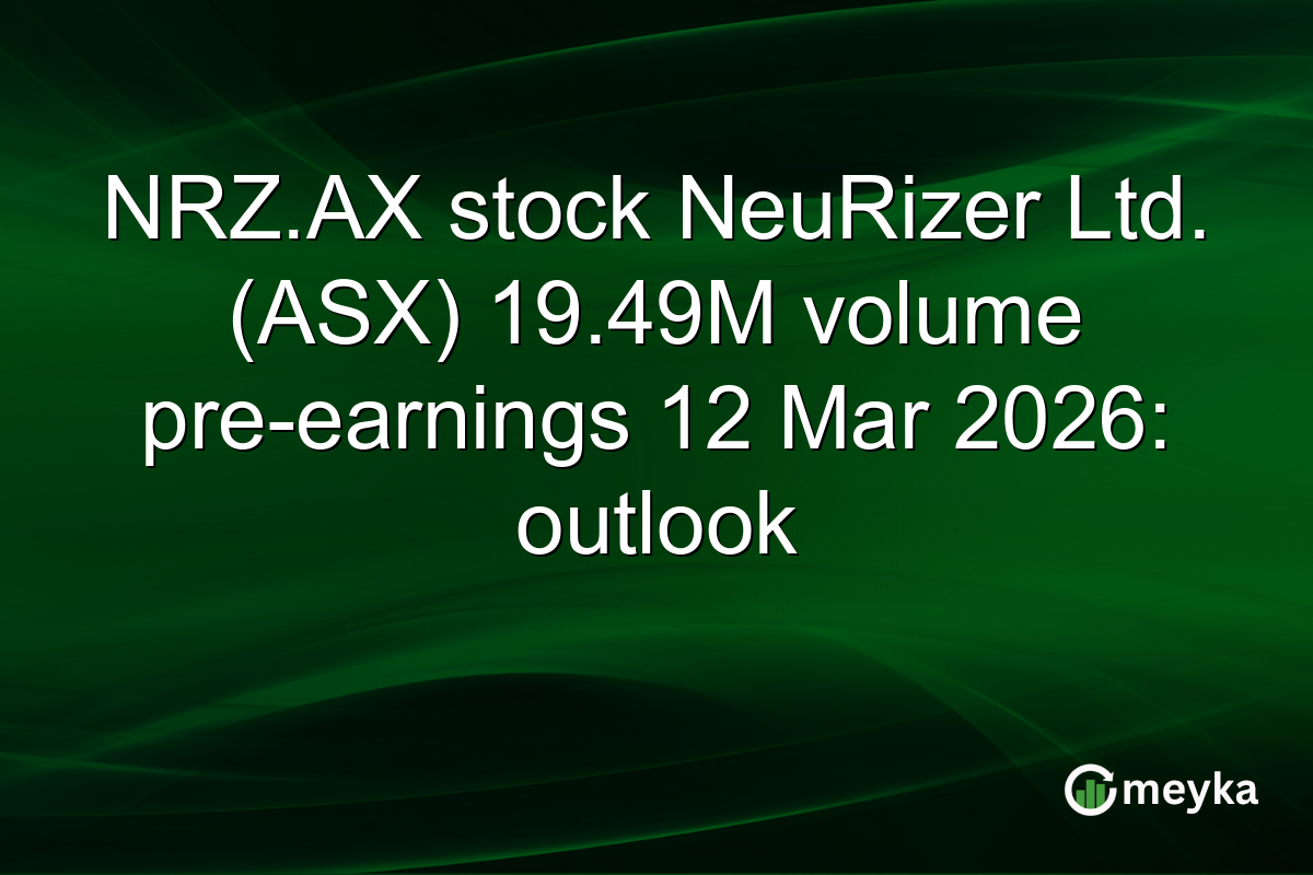 NRZ.AX stock NeuRizer Ltd. (ASX) 19.49M volume pre-earnings 12 Mar 2026: outlook