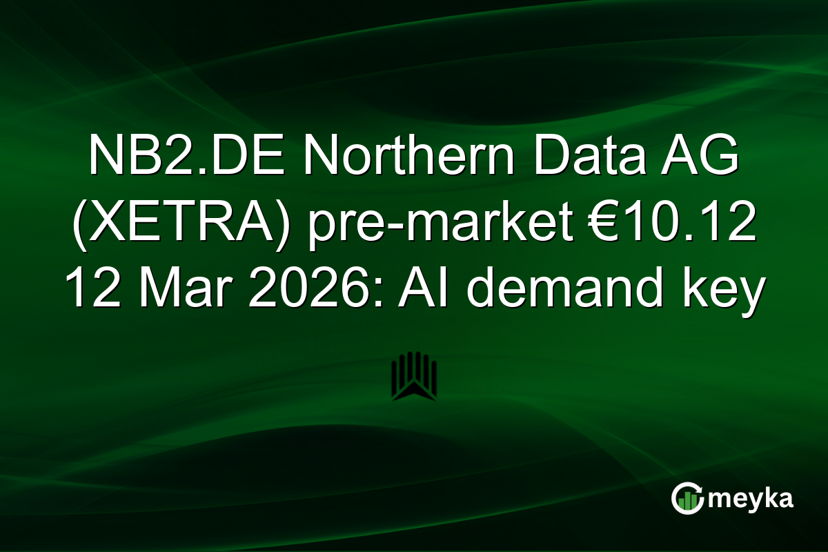 NB2.DE Northern Data AG (XETRA) pre-market €10.12 12 Mar 2026: AI demand key