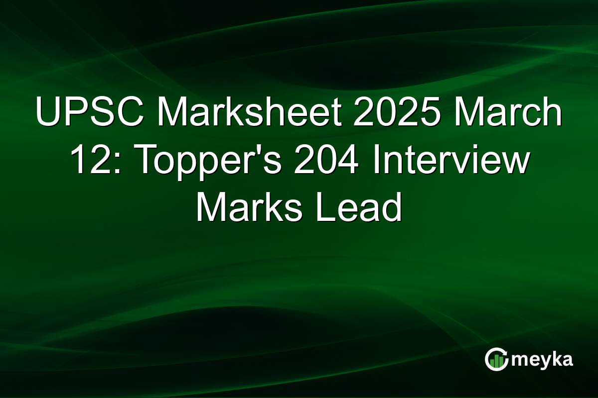 UPSC Marksheet 2025 March 12: Topper's 204 Interview Marks Lead