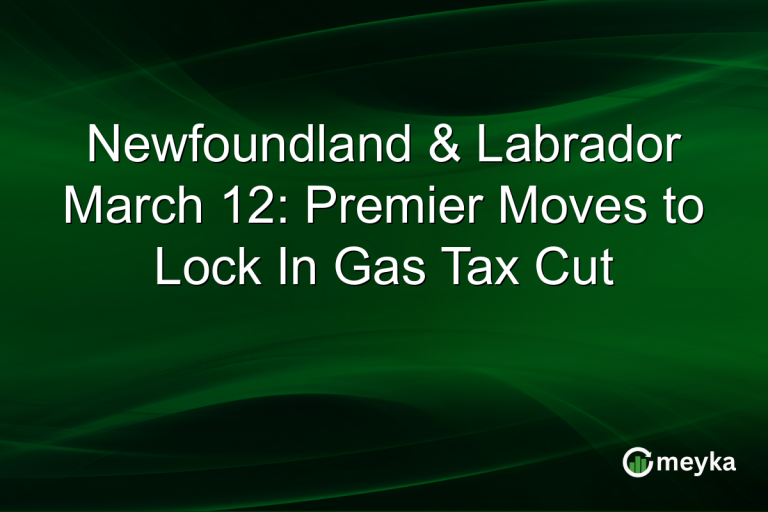 Newfoundland & Labrador March 12: Premier Moves to Lock In Gas Tax Cut