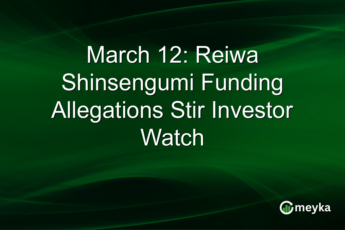 March 12: Reiwa Shinsengumi Funding Allegations Stir Investor Watch