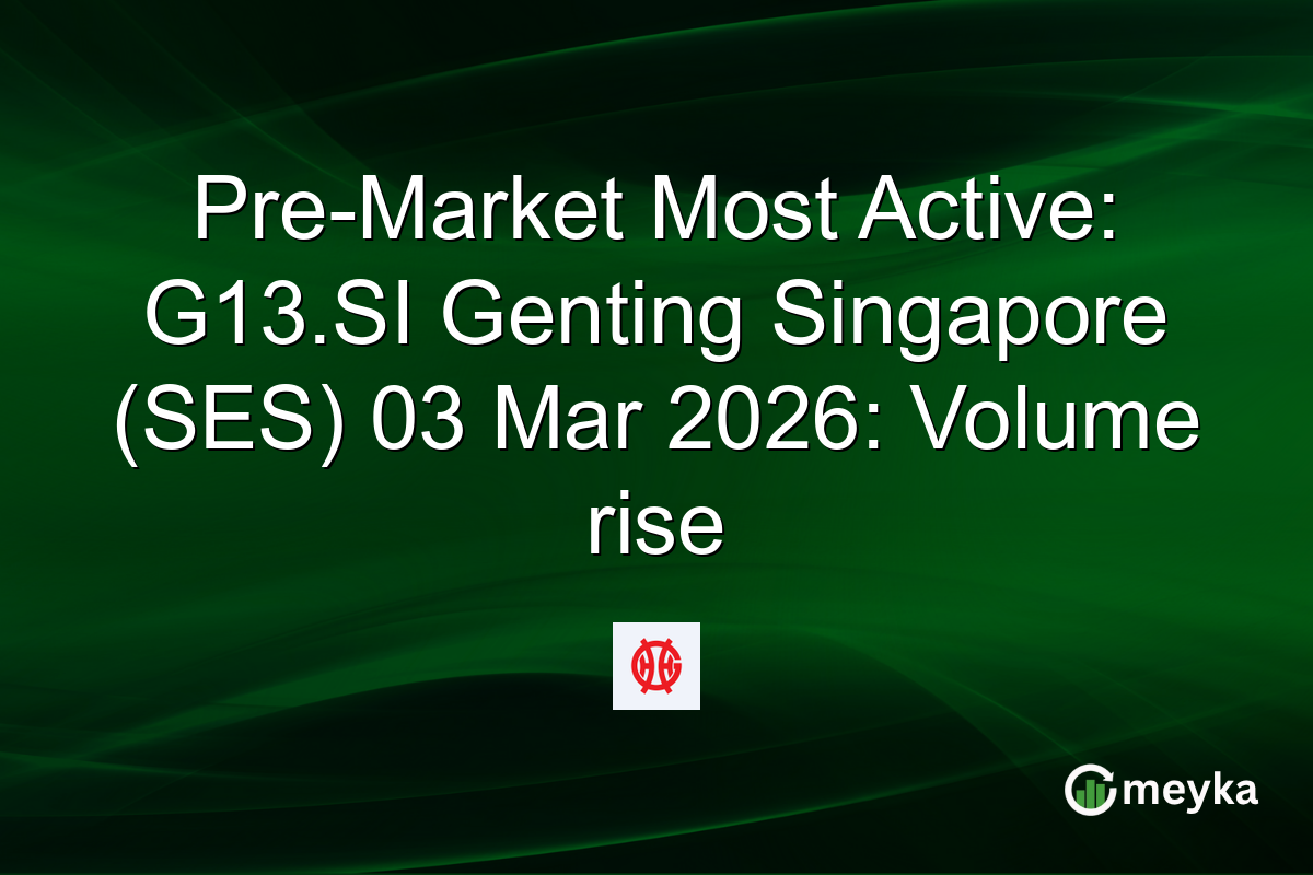 Pre-Market Most Active: G13.SI Genting Singapore (SES) 03 Mar 2026: Volume rise