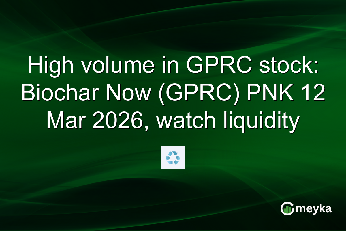 High volume in GPRC stock: Biochar Now (GPRC) PNK 12 Mar 2026, watch liquidity