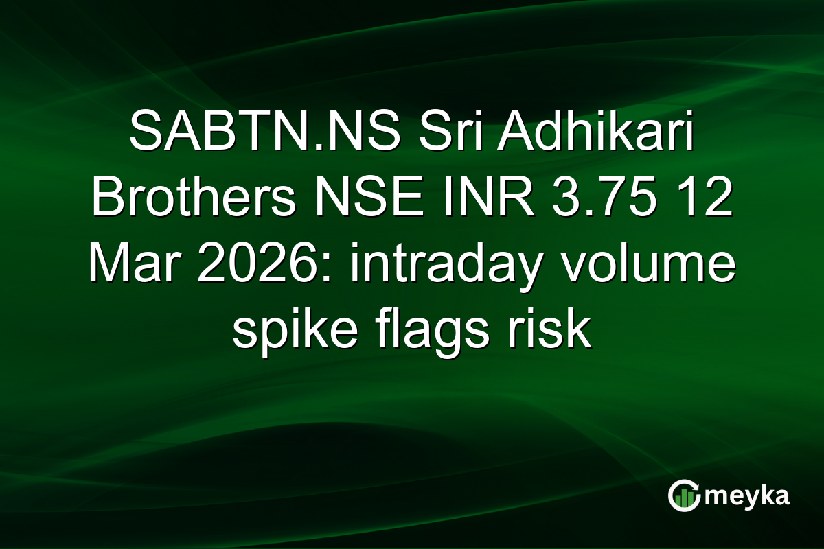 SABTN.NS Sri Adhikari Brothers NSE INR 3.75 12 Mar 2026: intraday volume spike flags risk