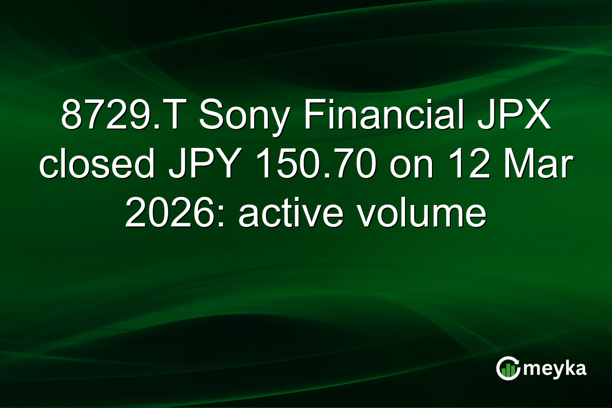 8729.T Sony Financial JPX closed JPY 150.70 on 12 Mar 2026: active volume