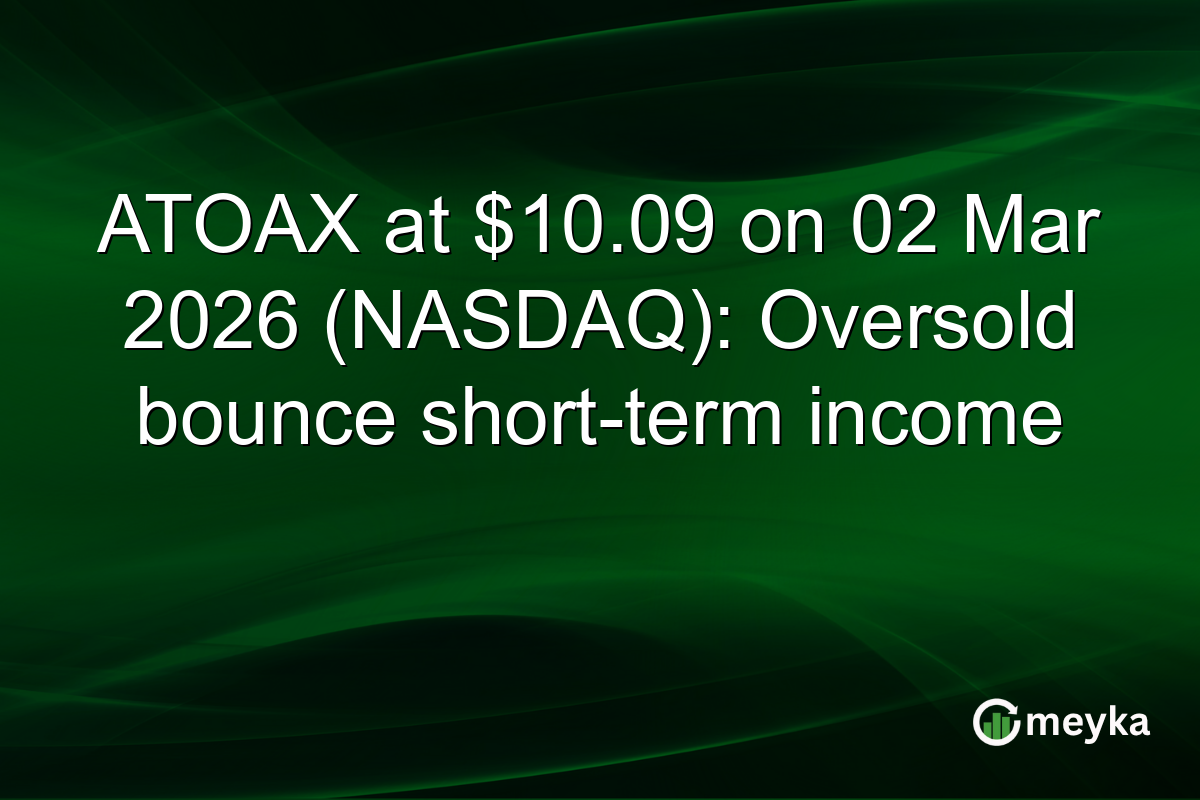 ATOAX at $10.09 on 02 Mar 2026 (NASDAQ): Oversold bounce short-term income