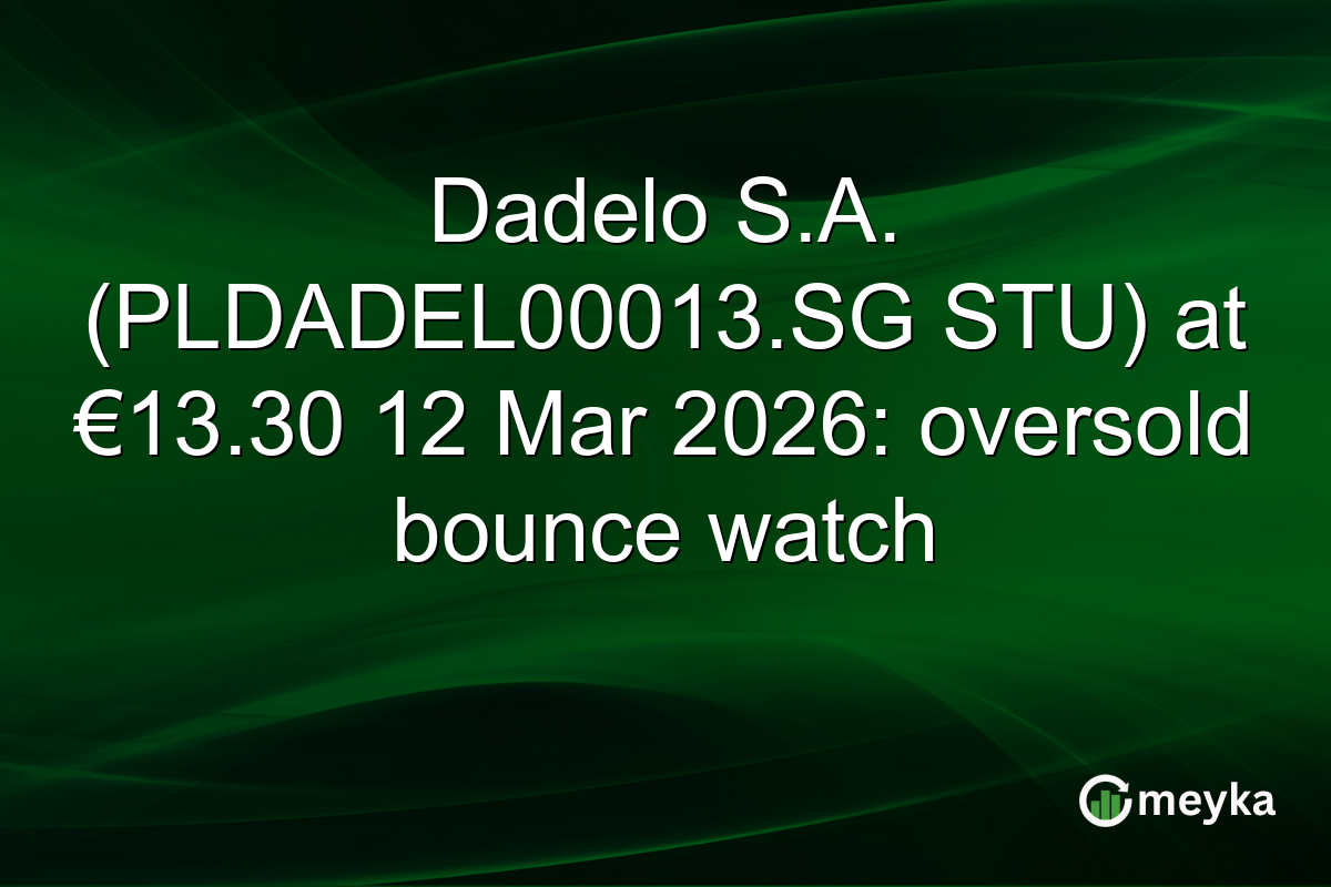 Dadelo S.A. (PLDADEL00013.SG STU) at €13.30 12 Mar 2026: oversold bounce watch