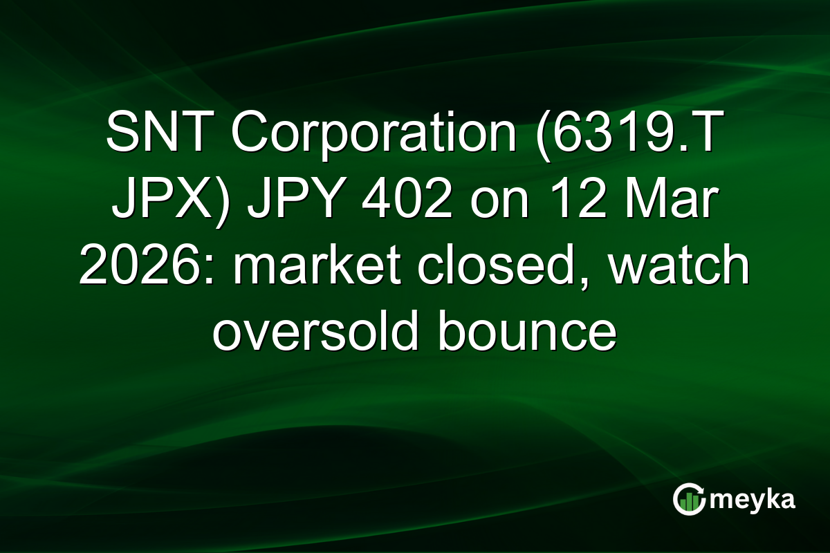 SNT Corporation (6319.T JPX) JPY 402 on 12 Mar 2026: market closed, watch oversold bounce