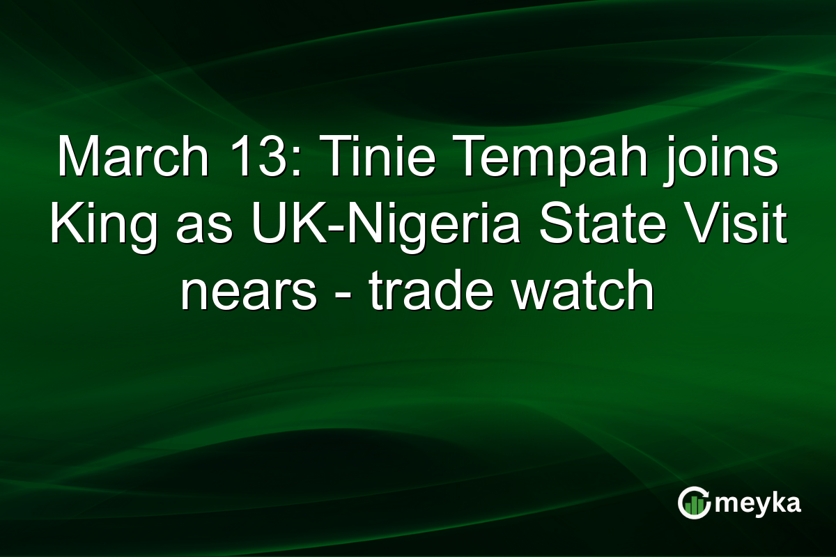 March 13: Tinie Tempah joins King as UK-Nigeria State Visit nears – trade watch