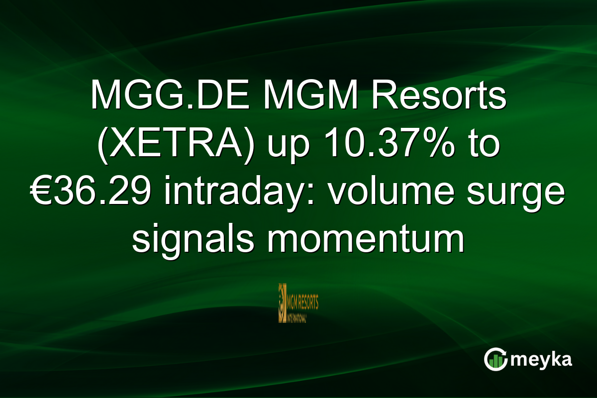 MGG.DE MGM Resorts (XETRA) up 10.37% to €36.29 intraday: volume surge signals momentum