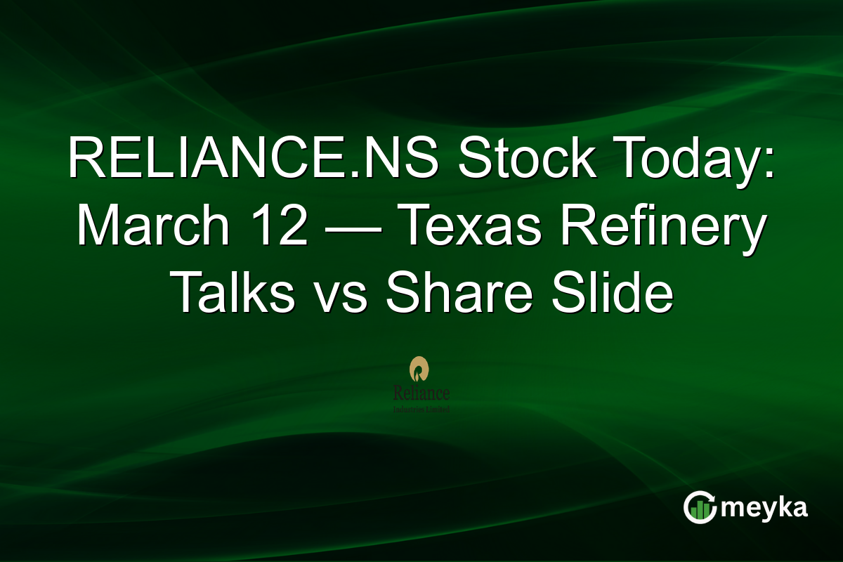 RELIANCE.NS Stock Today: March 12 — Texas Refinery Talks vs Share Slide