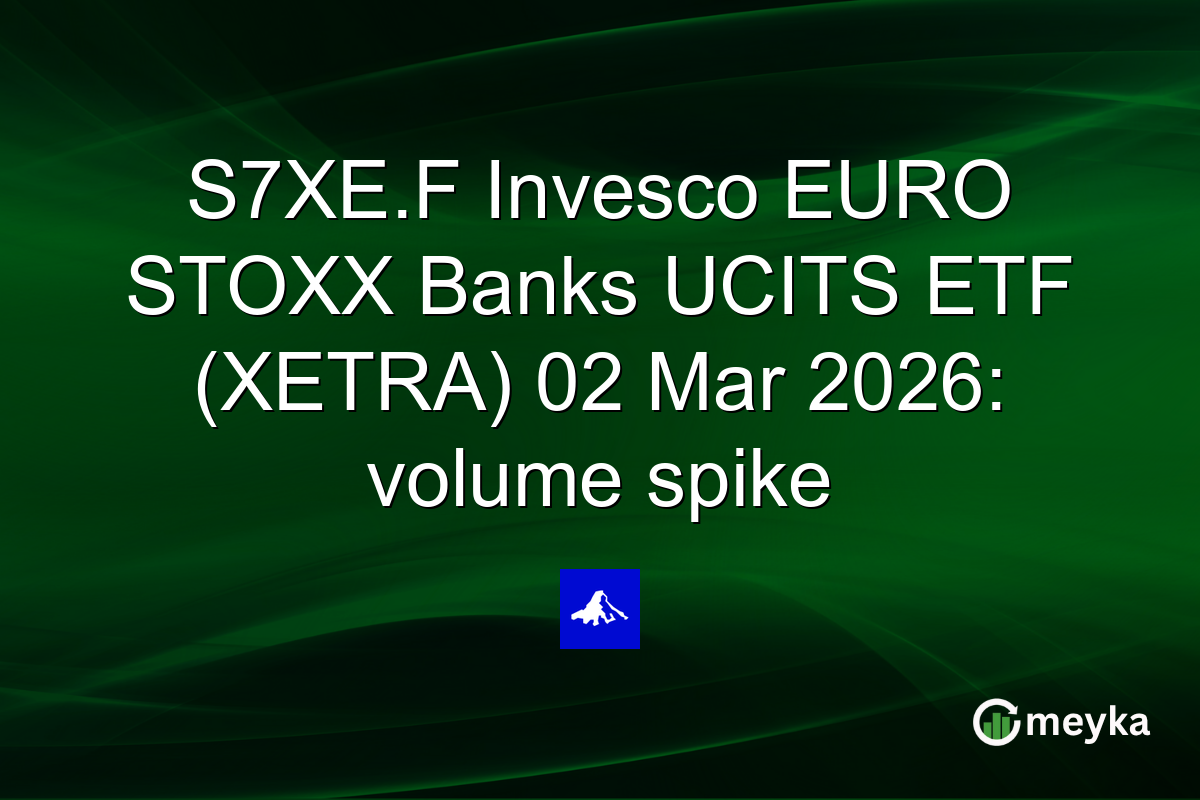 S7XE.F Invesco EURO STOXX Banks UCITS ETF (XETRA) 02 Mar 2026: volume spike