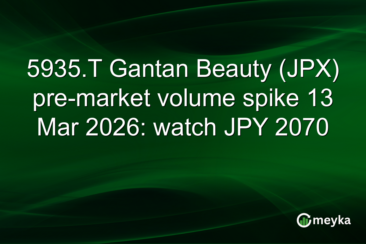 5935.T Gantan Beauty (JPX) pre-market volume spike 13 Mar 2026: watch JPY 2070