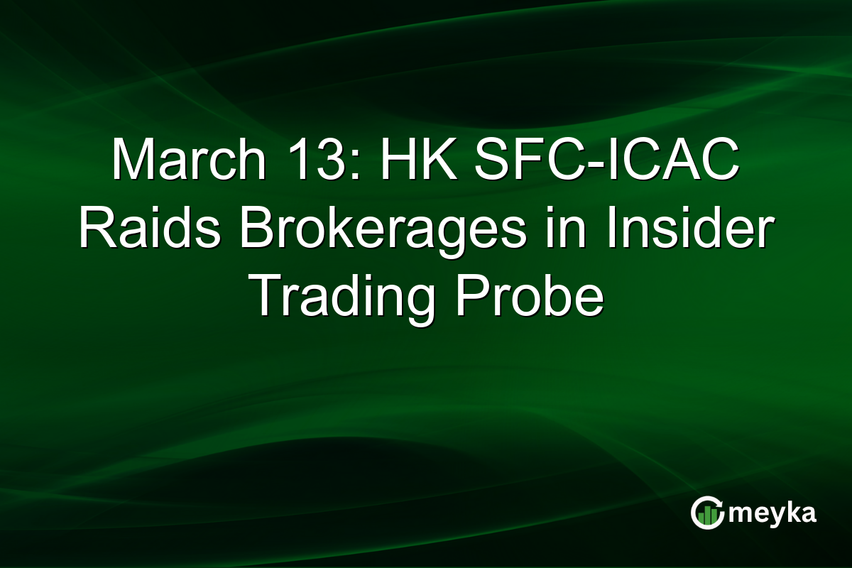 March 13: HK SFC-ICAC Raids Brokerages in Insider Trading Probe
