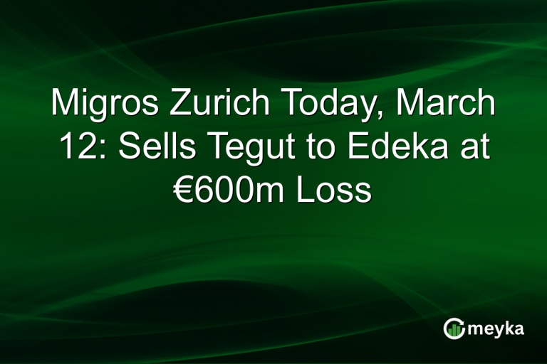 Migros Zurich Today, March 12: Sells Tegut to Edeka at €600m Loss
