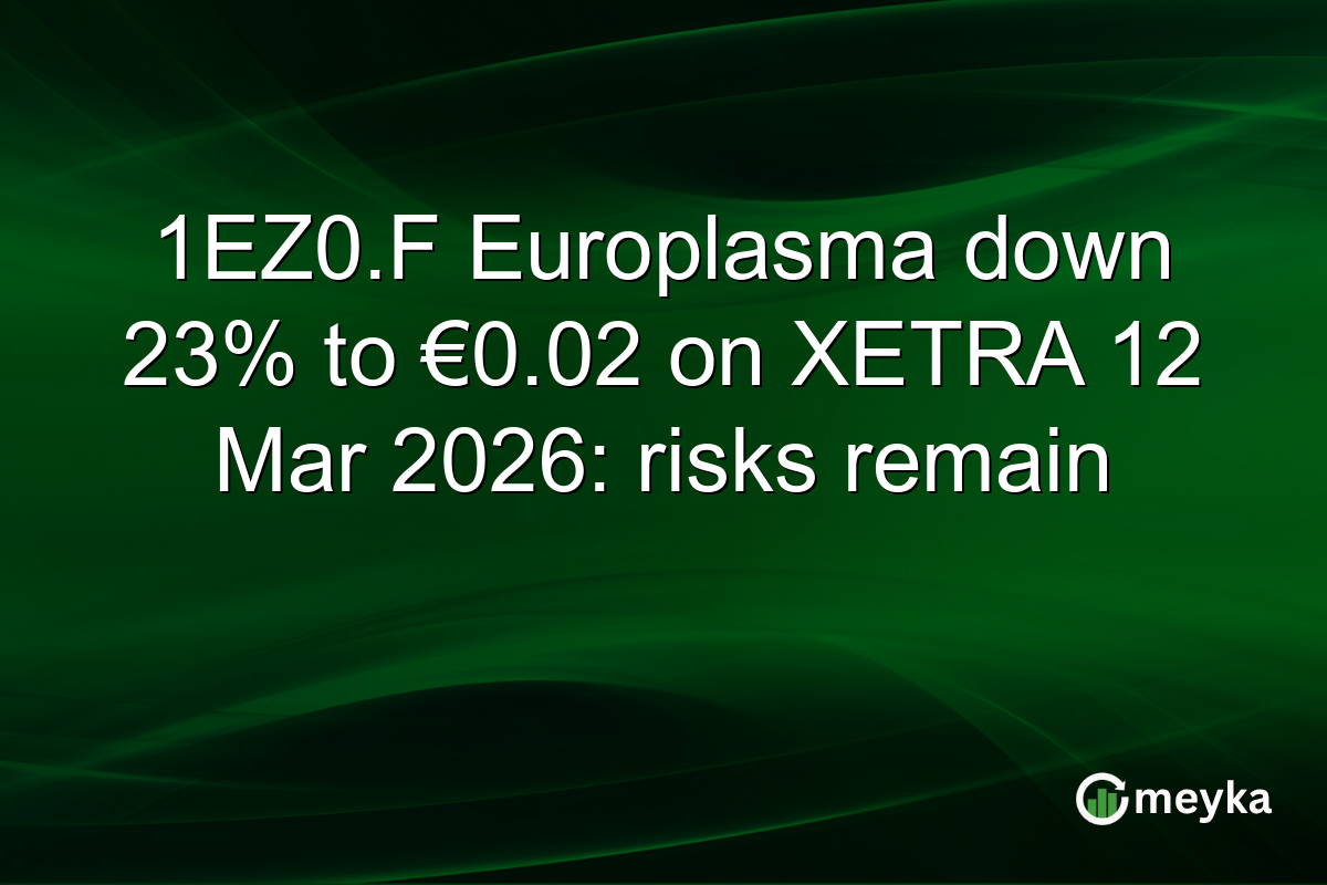 1EZ0.F Europlasma down 23% to €0.02 on XETRA 12 Mar 2026: risks remain
