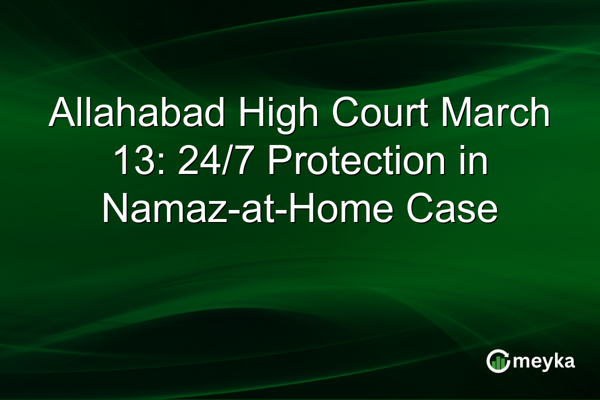 Allahabad High Court March 13: 24/7 Protection in Namaz-at-Home Case