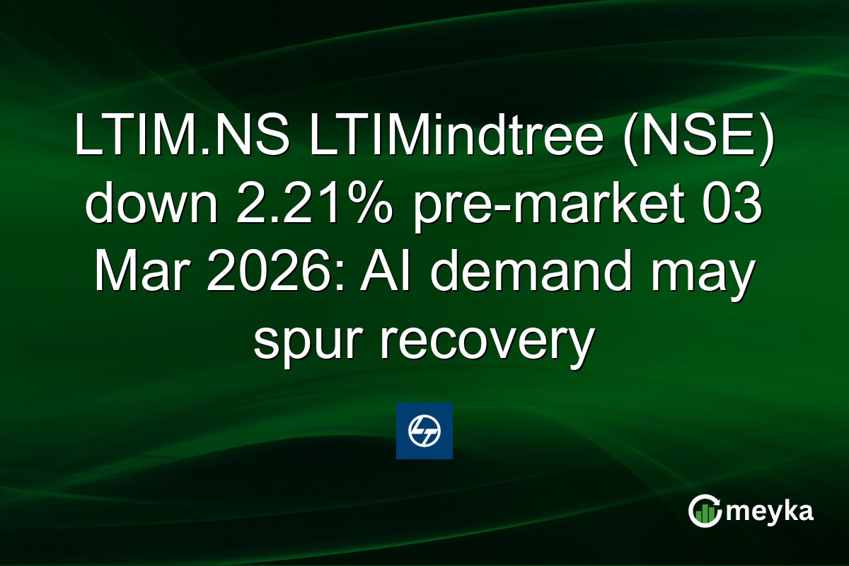 LTIM.NS LTIMindtree (NSE) down 2.21% pre-market 03 Mar 2026: AI demand may spur recovery
