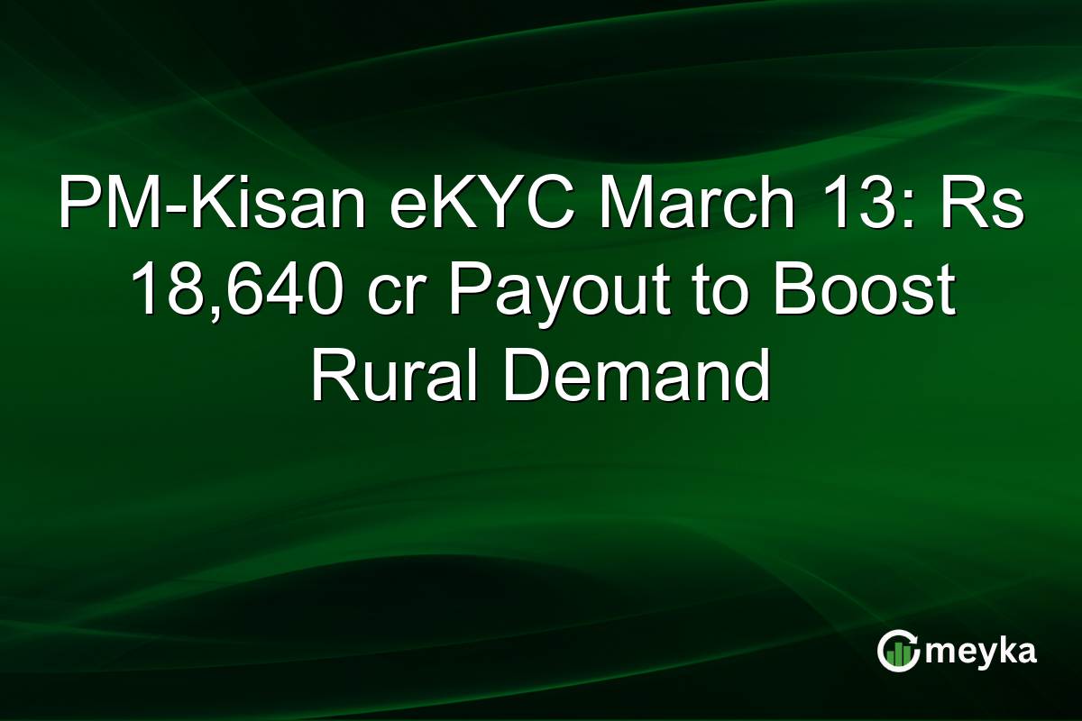 PM-Kisan eKYC March 13: Rs 18,640 cr Payout to Boost Rural Demand
