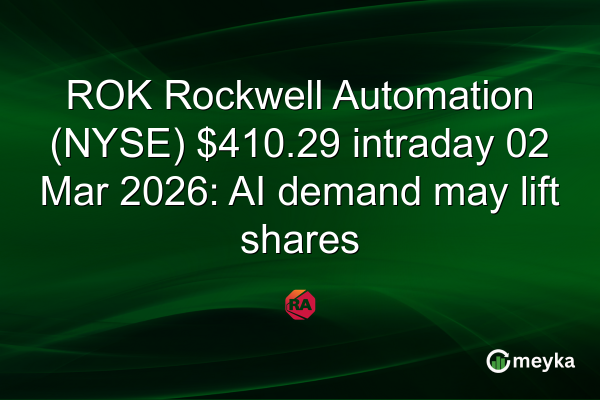 ROK Rockwell Automation (NYSE) $410.29 intraday 02 Mar 2026: AI demand may lift shares