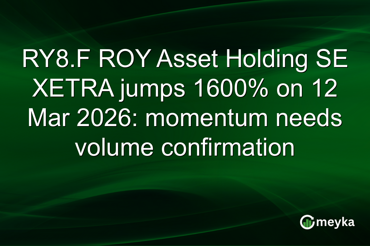 RY8.F ROY Asset Holding SE XETRA jumps 1600% on 12 Mar 2026: momentum needs volume confirmation