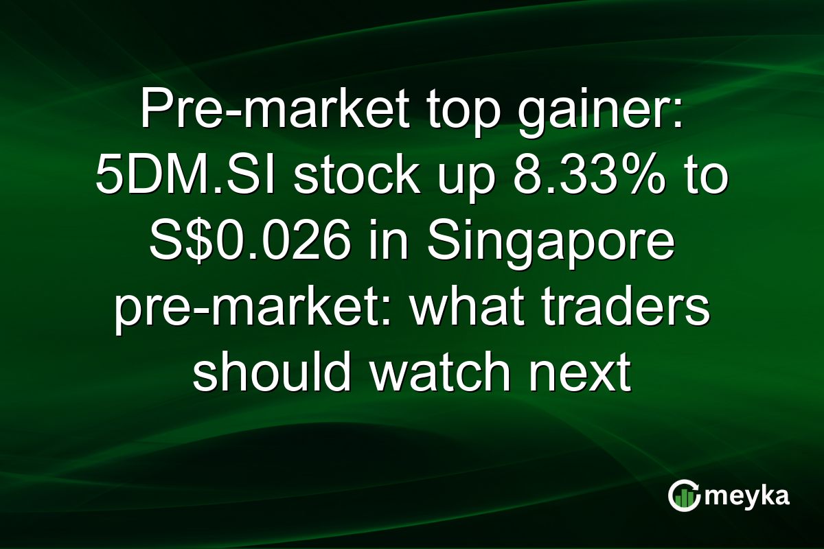 Pre-market top gainer: 5DM.SI stock up 8.33% to S$0.026 in Singapore pre-market: what traders should watch next