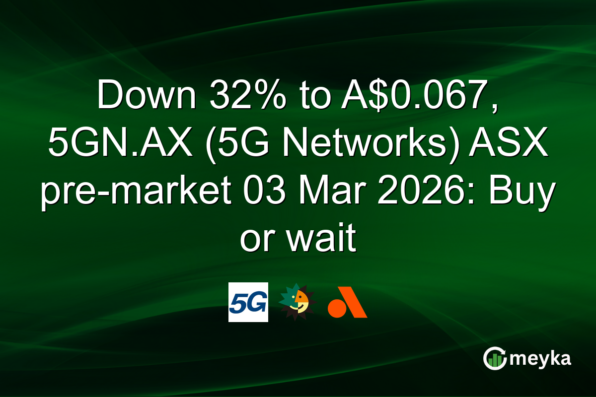 Down 32% to A$0.067, 5GN.AX (5G Networks) ASX pre-market 03 Mar 2026: Buy or wait