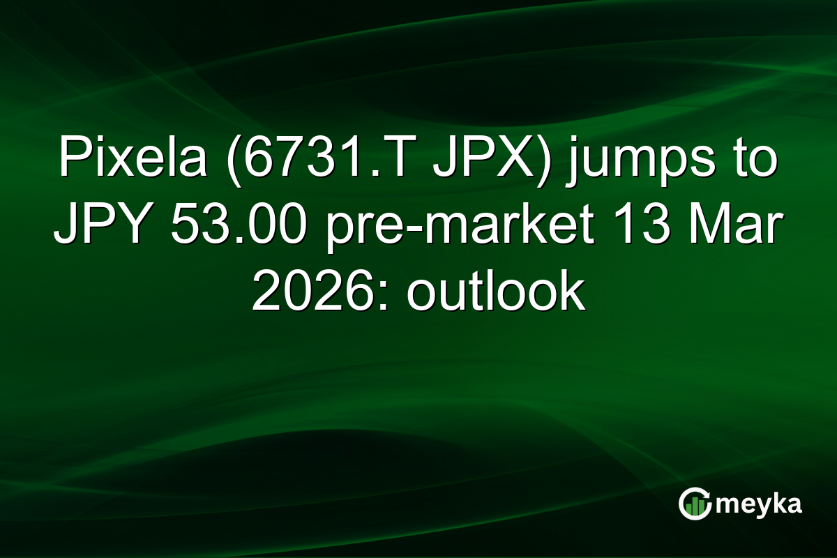 Pixela (6731.T JPX) jumps to JPY 53.00 pre-market 13 Mar 2026: outlook
