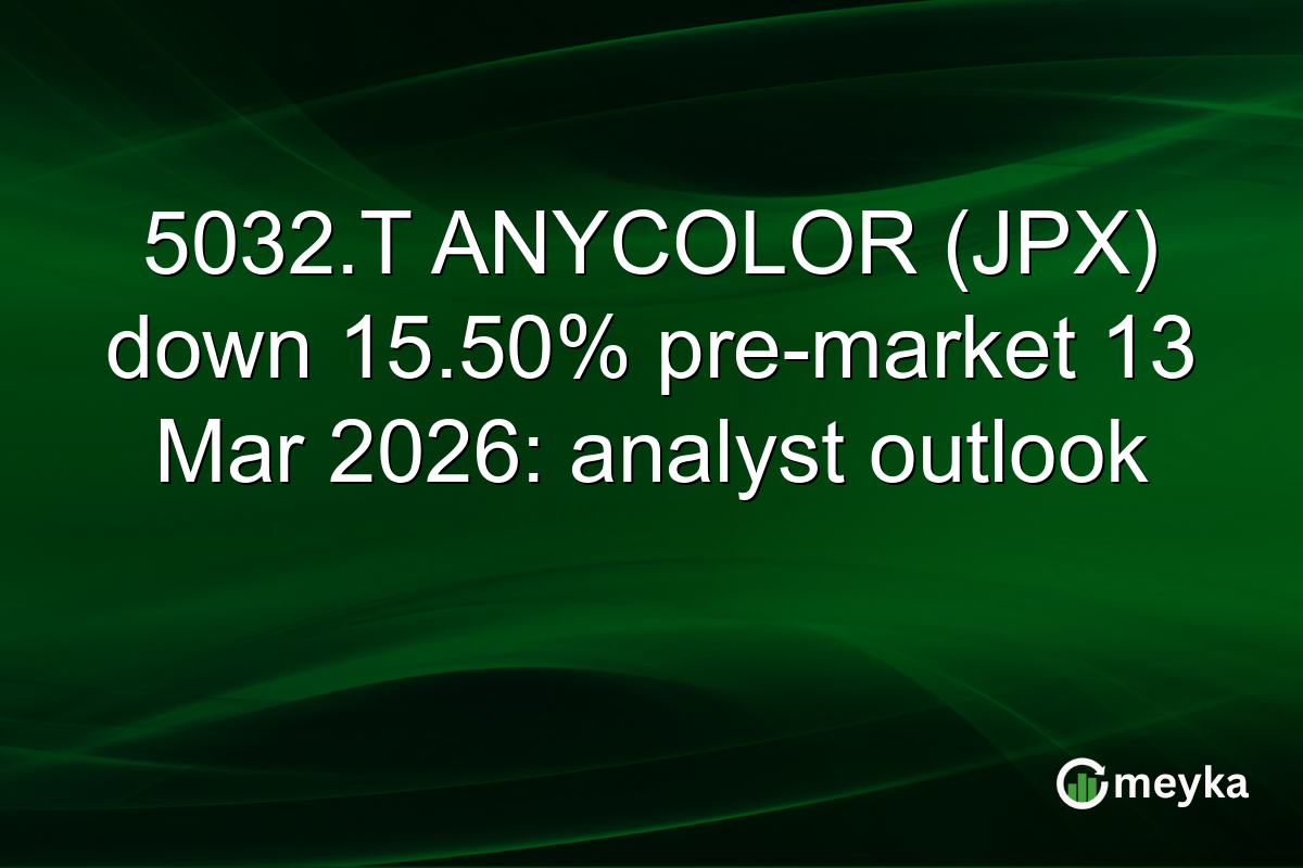 5032.T ANYCOLOR (JPX) down 15.50% pre-market 13 Mar 2026: analyst outlook
