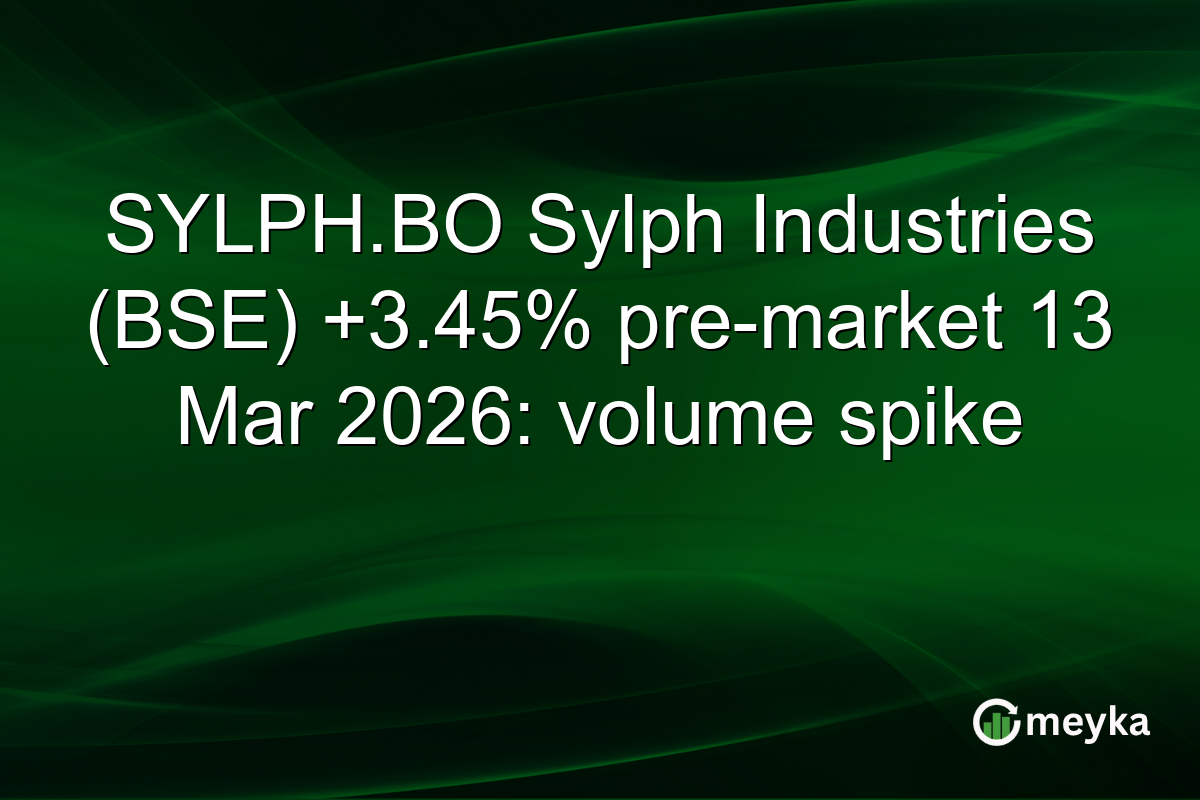 SYLPH.BO Sylph Industries (BSE) +3.45% pre-market 13 Mar 2026: volume spike
