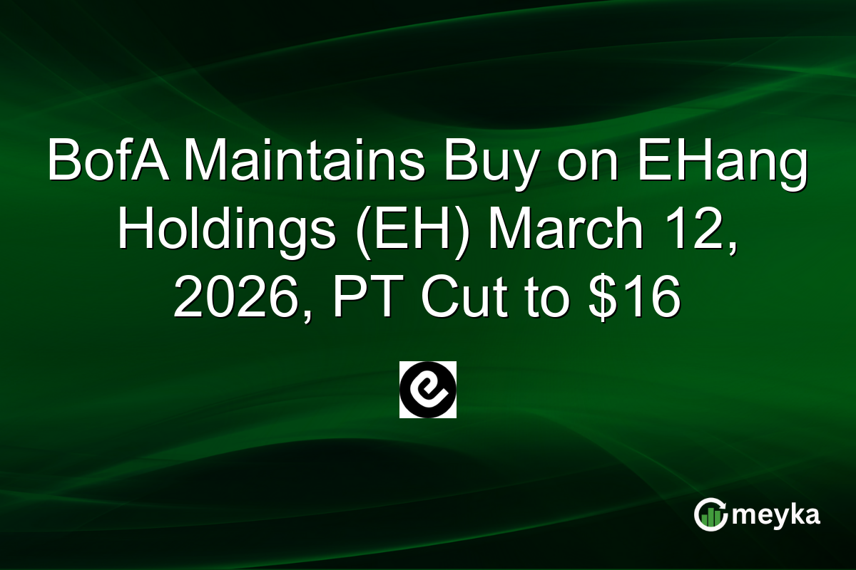BofA Maintains Buy on EHang Holdings (EH) March 12, 2026, PT Cut to $16