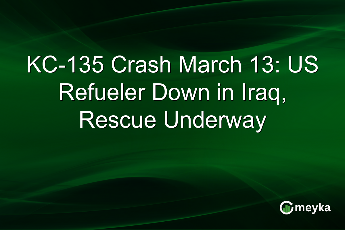 KC-135 Crash March 13: US Refueler Down in Iraq, Rescue Underway