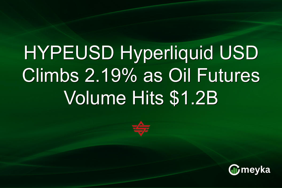 HYPEUSD Hyperliquid USD Climbs 2.19% as Oil Futures Volume Hits $1.2B
