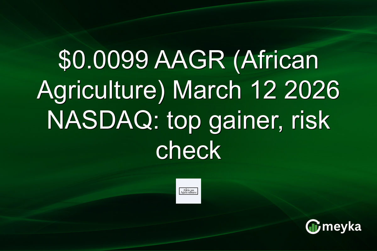 $0.0099 AAGR (African Agriculture) March 12 2026 NASDAQ: top gainer, risk check