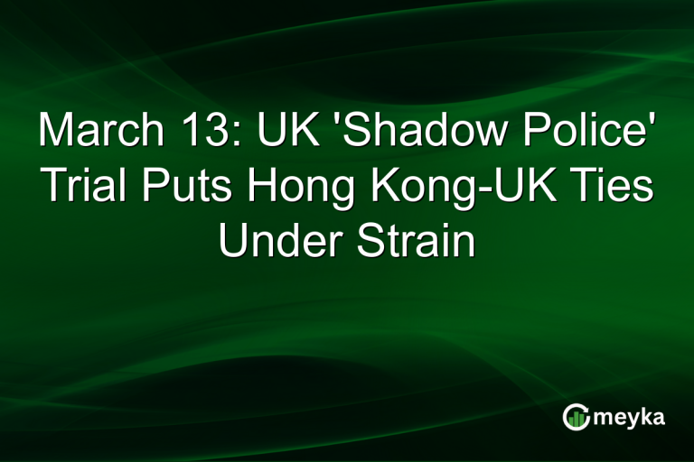 March 13: UK 'Shadow Police' Trial Puts Hong Kong-UK Ties Under Strain