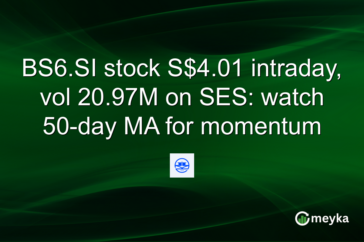 BS6.SI stock S$4.01 intraday, vol 20.97M on SES: watch 50-day MA for momentum