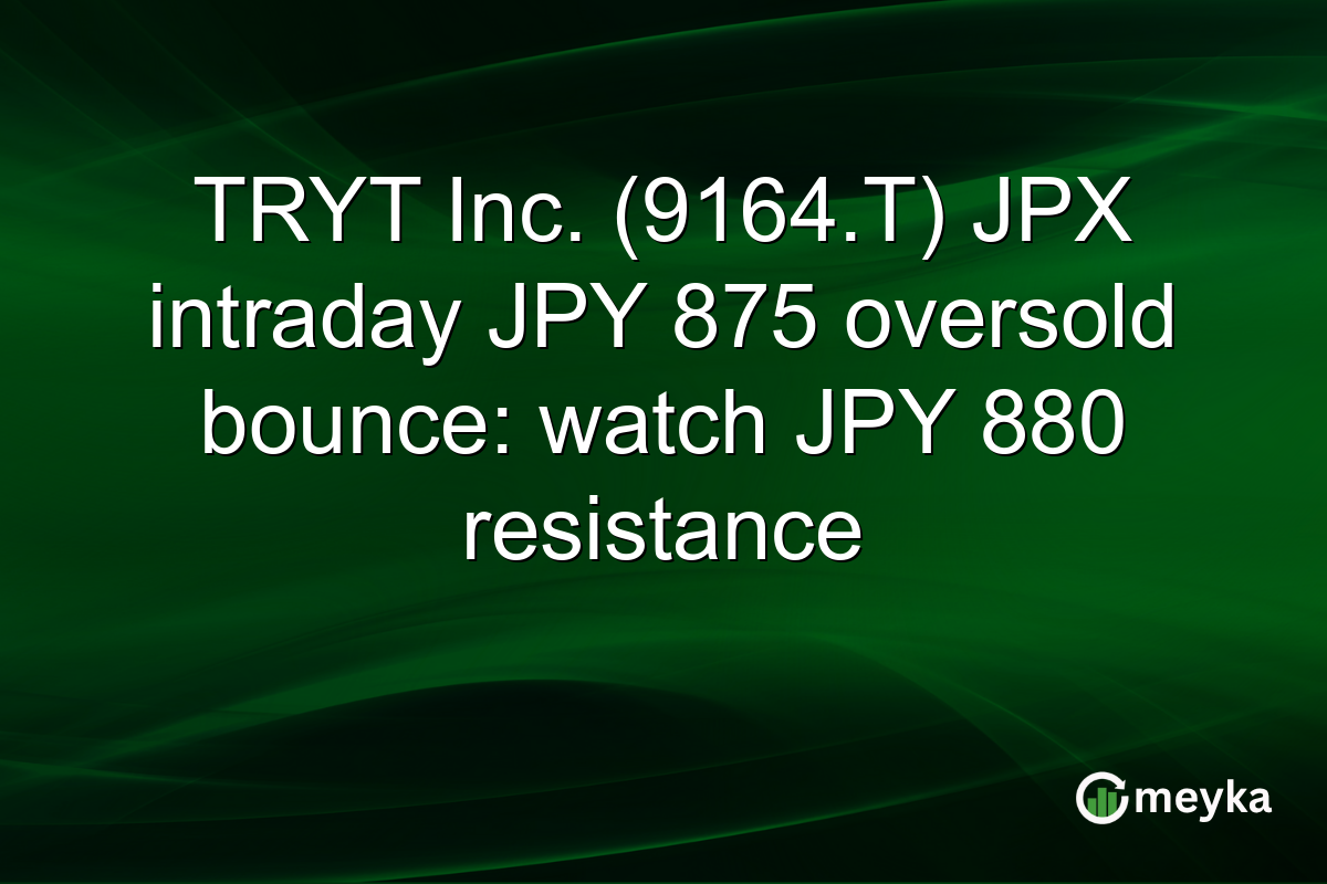 TRYT Inc. (9164.T) JPX intraday JPY 875 oversold bounce: watch JPY 880 resistance